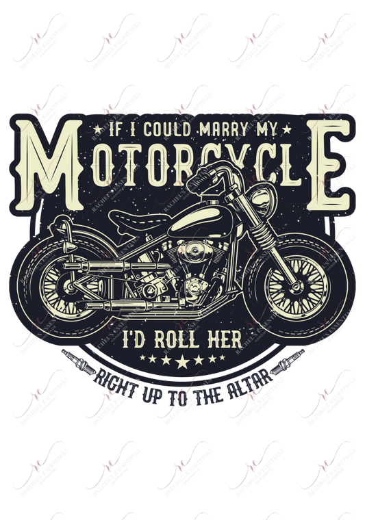 If I Could Marry My Motorcycle - Ready To Press Sublimation Transfer Print Sublimation