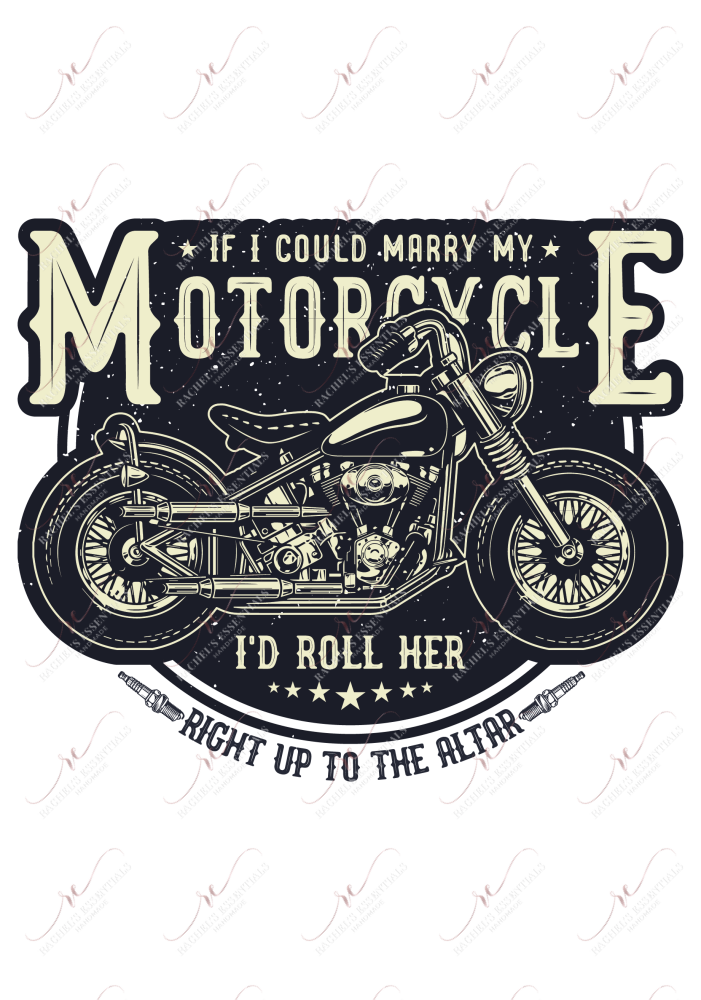 If I Could Marry My Motorcycle - Ready To Press Sublimation Transfer Print Sublimation