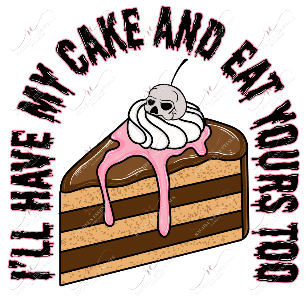 Ill Have My Cake And Eat Yours Too - Ready To Press Sublimation Transfer Print Sublimation