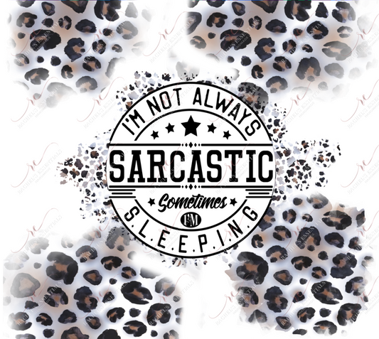 Im Not Always Sarcastic- Ready To Press Sublimation Transfer Print Sublimation