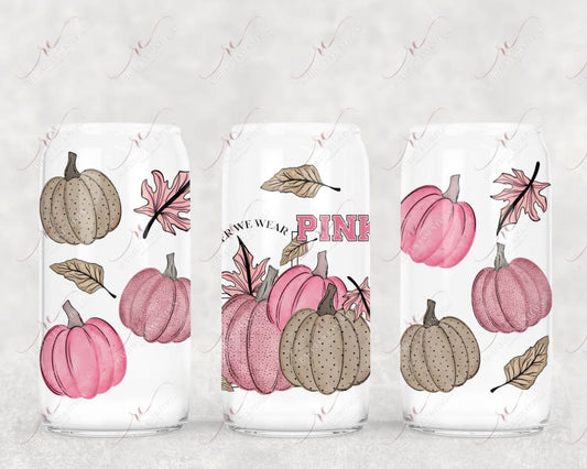 In October We Wear Pink - Libbey/Beer Can Glass Sublimation