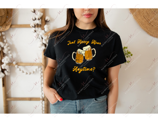 Isnt Happy Hour Anything - Tshirt