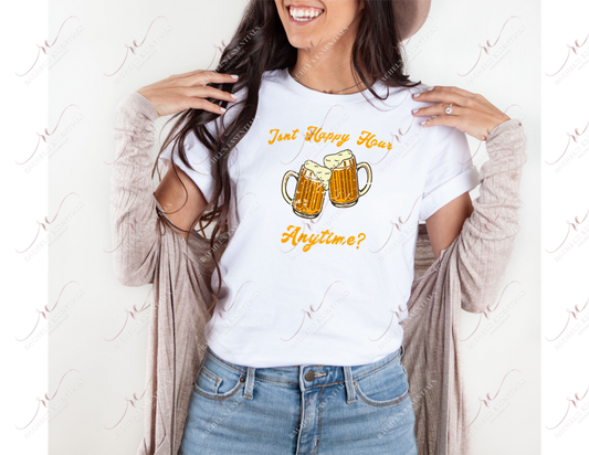 Isnt Happy Hour Anything - Tshirt