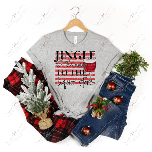 Jingle All The Way To Liquor Store - Ready Press Sublimation Transfer Print Sublimation