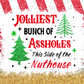 Faux glitter red and white stripe background with silver and gold at the bottom. Two green Christmas trees in the middle of the design with the wording jollies bunch of assholes this side of the nuthouse