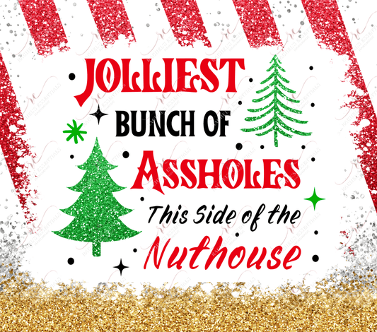 Faux glitter red and white stripe background with silver and gold at the bottom. Two green Christmas trees in the middle of the design with the wording jollies bunch of assholes this side of the nuthouse