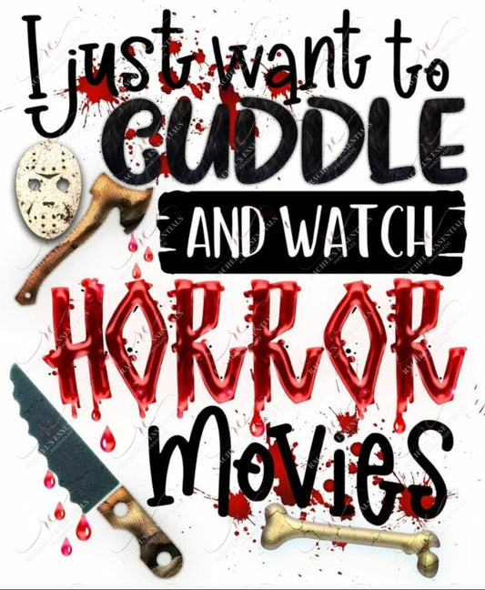 Sublimation 1.99 Just want to cuddle and watch horror movies - ready to press sublimation transfer print freeshipping - Rachel's Essentials