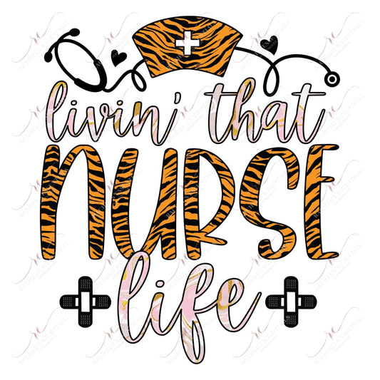 Livin That Nurse Life - Ready To Press Sublimation Transfer Print Sublimation