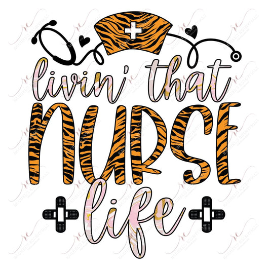 Livin That Nurse Life - Ready To Press Sublimation Transfer Print Sublimation