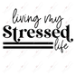 Living My Stressed Life- Ready To Press Sublimation Transfer Print Sublimation