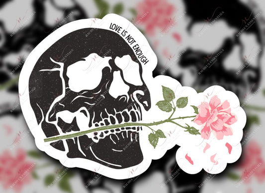 Love Is Not Enough Skull Rose - Sticker
