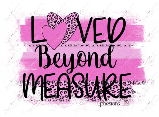 Loved Beyond Measure - Ready To Press Sublimation Transfer Print Sublimation