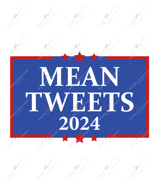 Mean Tweets 2024 - Ready To Press Sublimation Transfer Print Sublimation