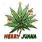 Merry Juana- Ready To Press Sublimation Transfer Print 11/23 Sublimation