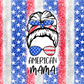 Messy Bun American Mama - Ready To Press Sublimation Transfer Print Sublimation