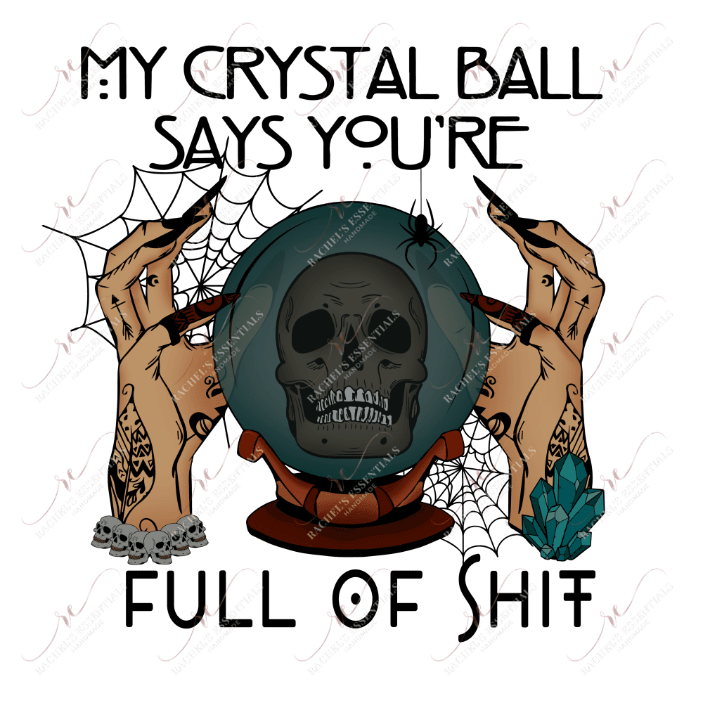 My Crystal Ball Says Youre Full Of Shit- Ready To Press Sublimation Transfer Print Sublimation