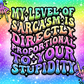My Level Of Sarcasm - Ready To Press Sublimation Transfer Print Sublimation