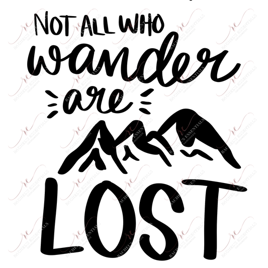 Not All Who Wander Are Lost - Ready To Press Sublimation Transfer Print Sublimation