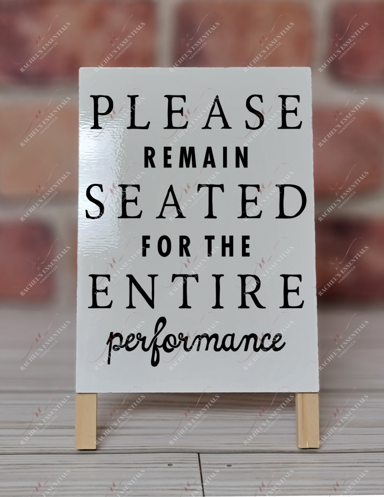 Please Remain Seated For The Entire Performance - Dry Erase Easel