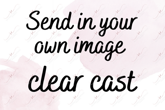 Send In Your Own Image - Clear Cast Decal