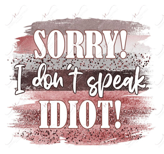 Sorry I Dont Speak Idiot - Htv Transfer