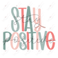 Stay Positive - Ready To Press Sublimation Transfer Print Sublimation