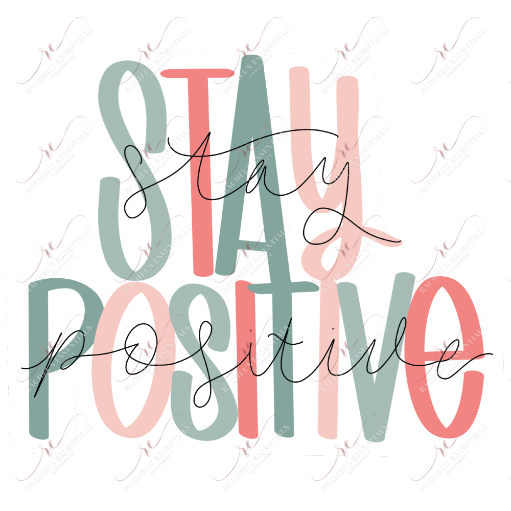 Stay Positive - Ready To Press Sublimation Transfer Print Sublimation