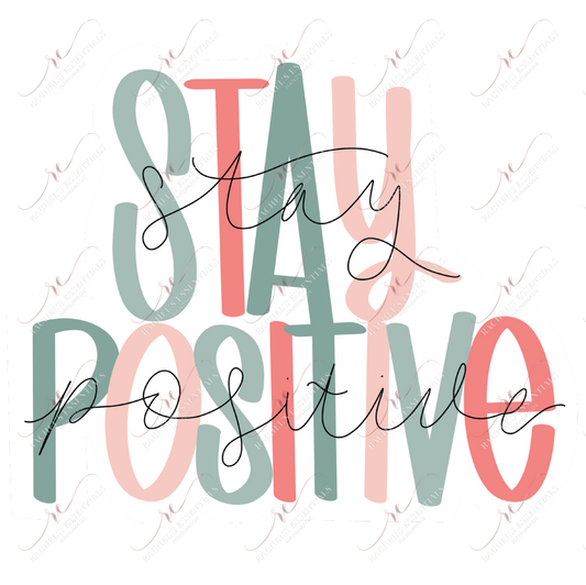 Stay Positive - Ready To Press Sublimation Transfer Print Sublimation