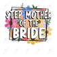 Step Mother Of The Bride - Ready To Press Sublimation Transfer Print Sublimation