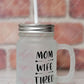 Super Mom Super Wife Tired - Mason Jar With Handle And Straw