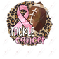 Tackle Breast Cancer- Ready To Press Sublimation Transfer Print Sublimation