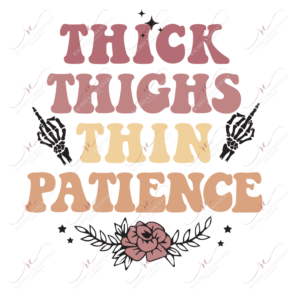 Thick Thighs Thin Patience - Ready To Press Sublimation Transfer Print Sublimation