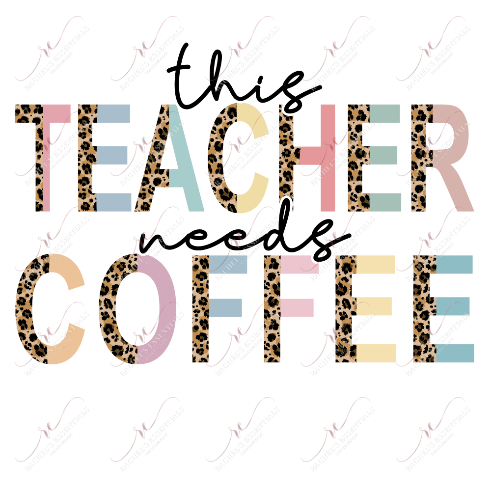 This Teacher Needs Coffee - Ready To Press Sublimation Transfer Print Sublimation