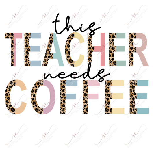This Teacher Needs Coffee - Ready To Press Sublimation Transfer Print Sublimation