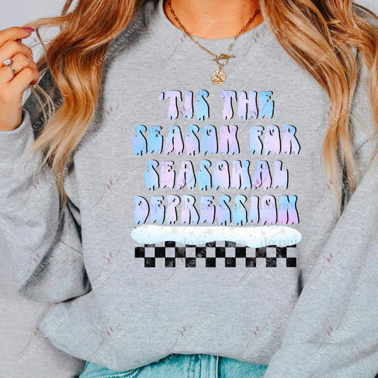 Tis The Season For Seasonal Depression - Ready To Press Sublimation Transfer Print Sublimation