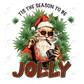 Tis The Season To Be Jolly - Ready To Press Sublimation Transfer Print 11/23 Sublimation