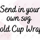 Upload Your Own Cold Cup Wrap (Svg Only)