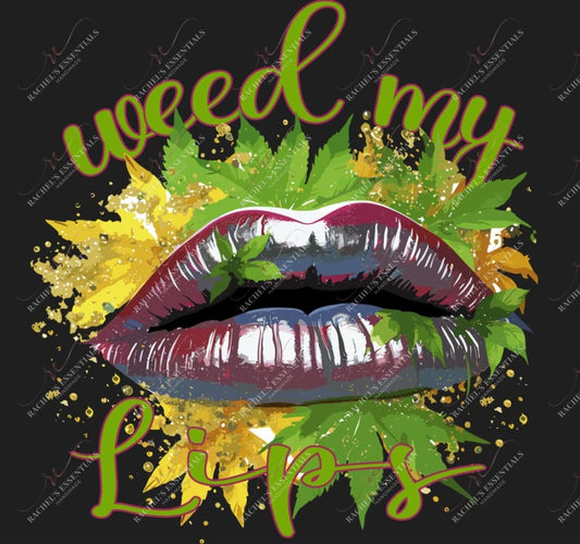 Weed My Lips - Ready To Press Sublimation Transfer Print Sublimation