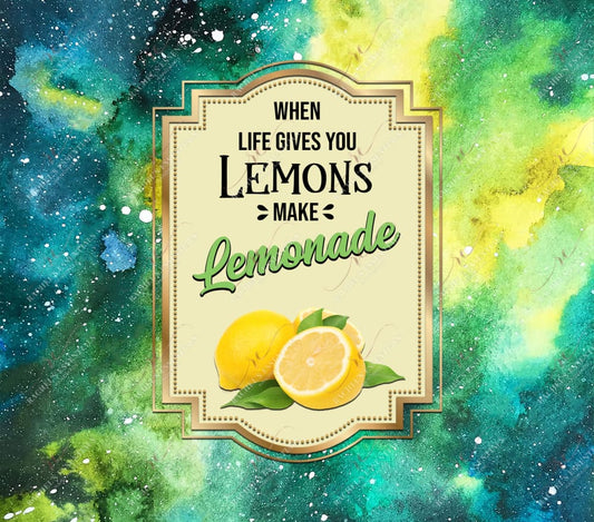 When Life Gives You Lemons Make Lemonade - Ready To Press Sublimation Transfer Print Sublimation