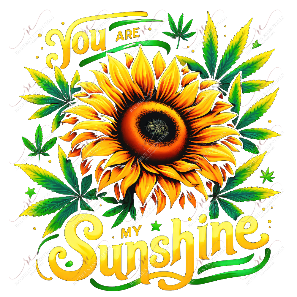 You Are My Sunshine 420 - Ready To Press Sublimation Transfer Print Sublimation