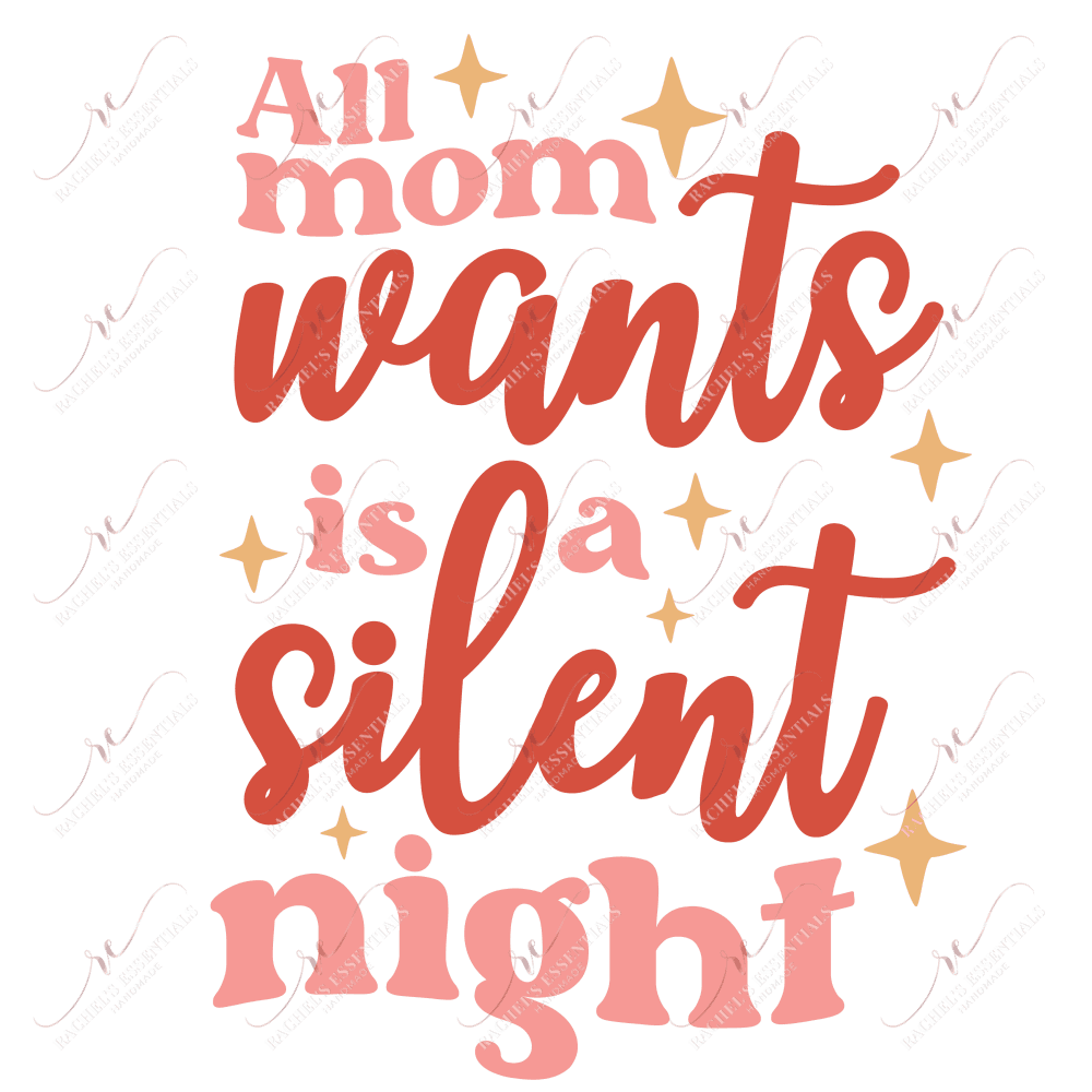 All Mom Wants Is A Silent Night - Ready To Press Sublimation Transfer Print Sublimation