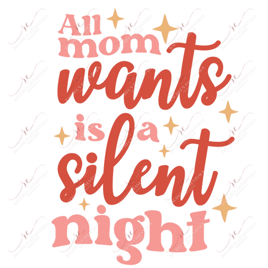 All Mom Wants Is A Silent Night - Ready To Press Sublimation Transfer Print Sublimation