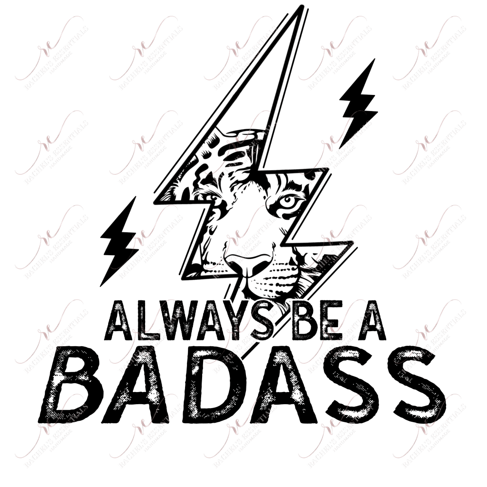 Always Be A Badass - Ready To Press Sublimation Transfer Print Sublimation