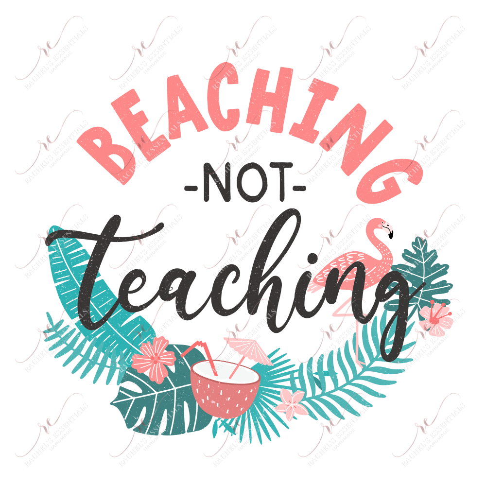 Beaching Not Teaching - Ready To Press Sublimation Transfer Print Sublimation