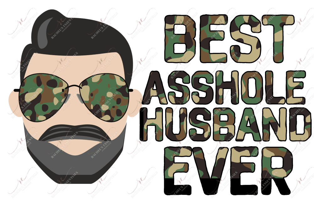 Best Asshole Husband Ever Camo - Sublimation Print Transfer Ready To Press