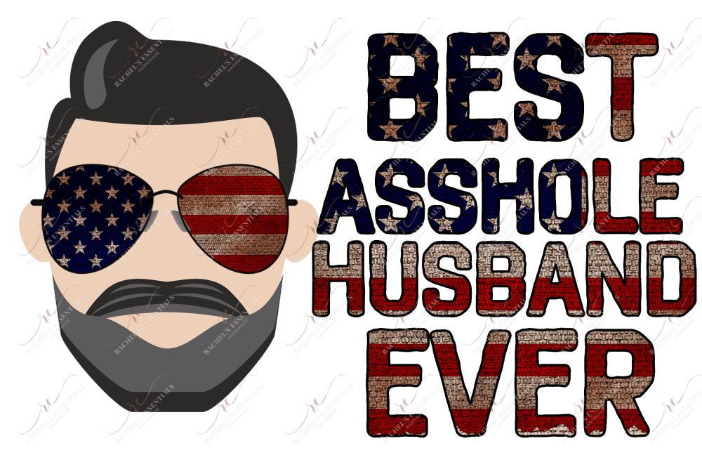 Best Asshole Husband Ever - Sublimation Print Transfer Ready To Press