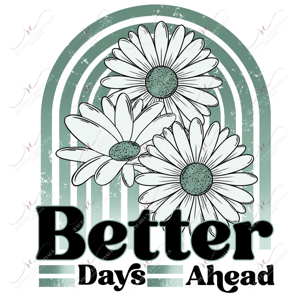 Better Days Ahead - Ready To Press Sublimation Transfer Print Sublimation