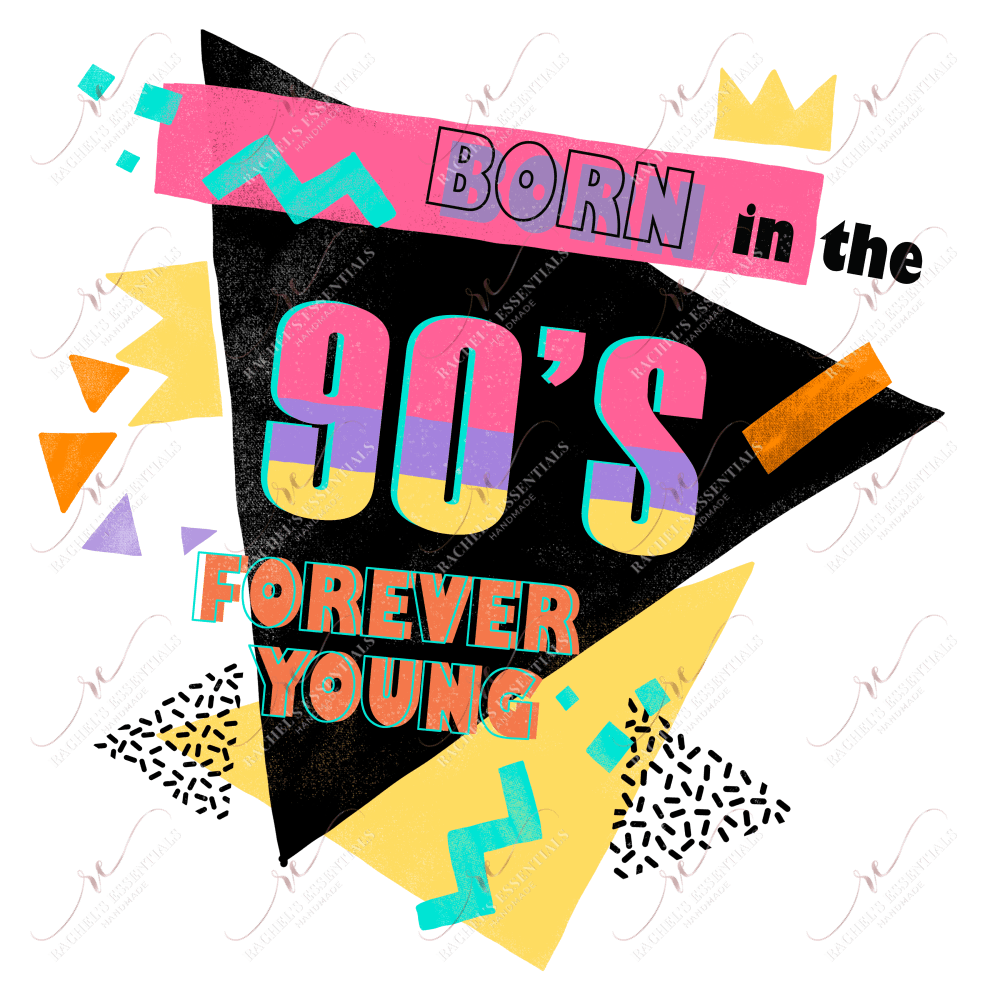Born In The 90S Forever Young - Ready To Press Sublimation Transfer Print Sublimation