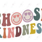 Choose Kindness - Ready To Press Sublimation Transfer Print Sublimation