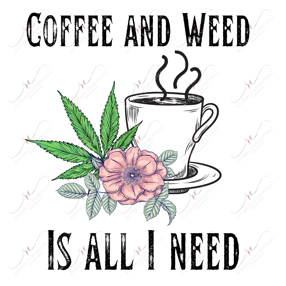 Coffee And Weed Is All I Need - Ready To Press Sublimation Transfer Print Sublimation
